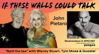 John Pietaro Guests On “If These Walls Could Talk” With Hosts Wendy Stuart and Tym Moss Wednesday 8/24/22 2 PM ET