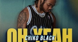 Chiko Black Gains Attention From Media With New Single, “Oh Yeah”