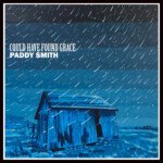 Review: Paddy Smith’s Could Have Found Grace Is the Blues, Lived and Told